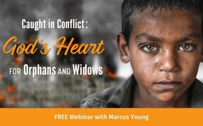 Caught in Conflict: God’s Heart for Orphans and Widows